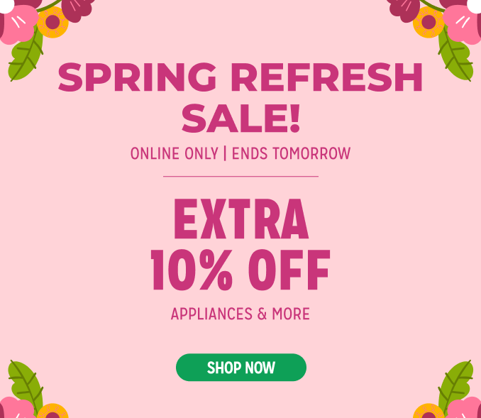 Spring Refresh Sale - Extra 10% off appliances & more